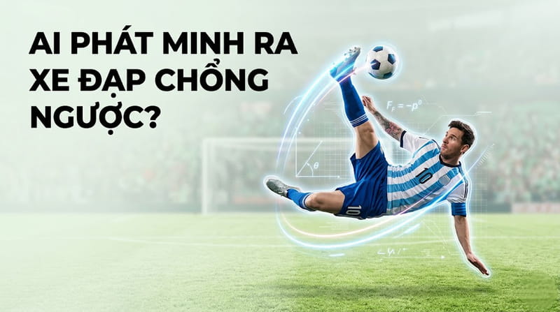 Xe đạp chổng ngược (Ngả bàn đèn) trong bóng đá là gì?