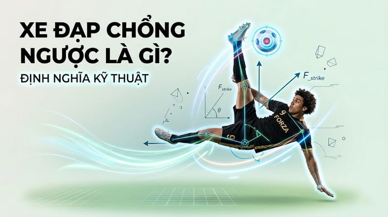 Xe đạp chổng ngược (Ngả bàn đèn) trong bóng đá là gì?